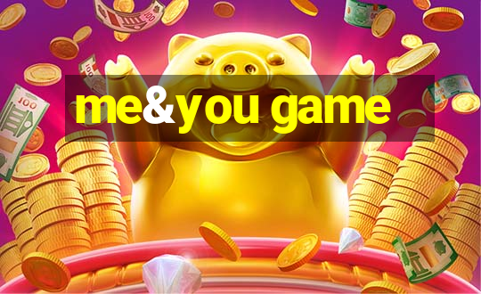 me&you game