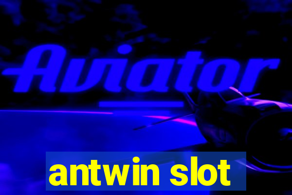 antwin slot