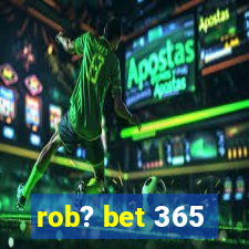 rob? bet 365