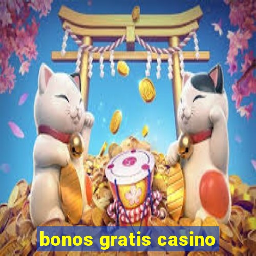 bonos gratis casino