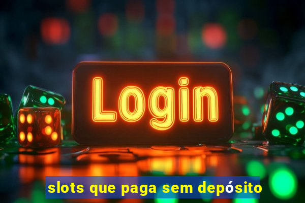 slots que paga sem depósito