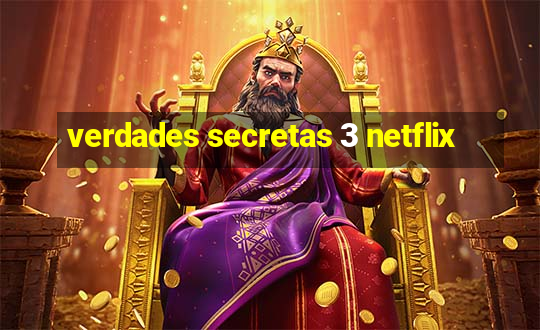 verdades secretas 3 netflix