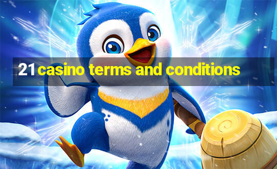 21 casino terms and conditions