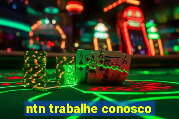 ntn trabalhe conosco