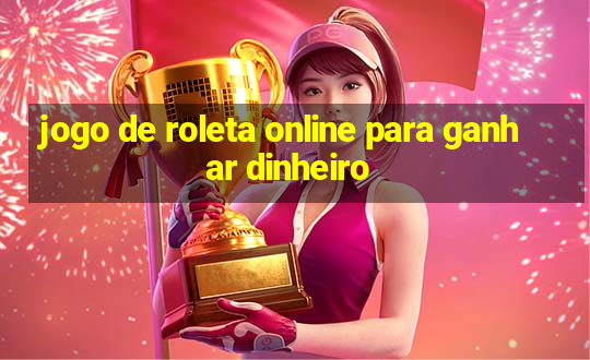 jogo de roleta online para ganhar dinheiro