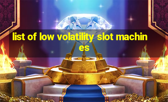 list of low volatility slot machines