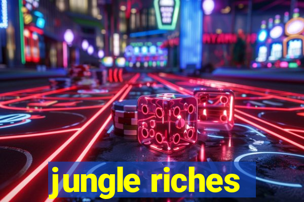 jungle riches