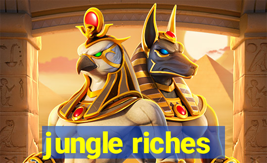 jungle riches