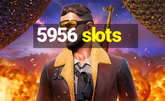 5956 slots