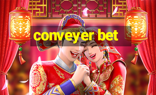 conveyer bet