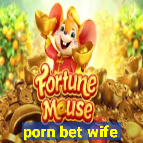 porn bet wife