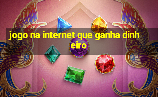 jogo na internet que ganha dinheiro