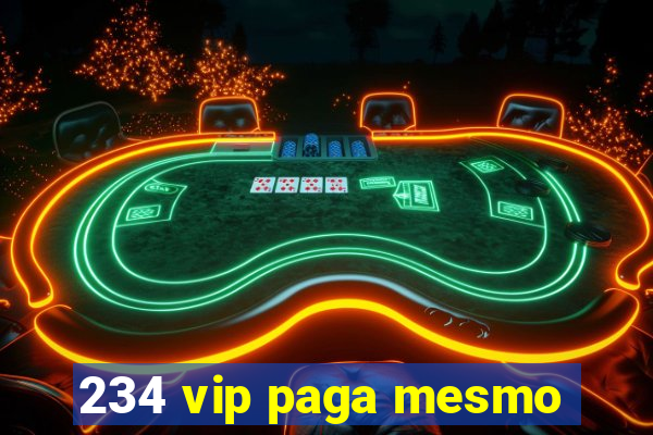 234 vip paga mesmo