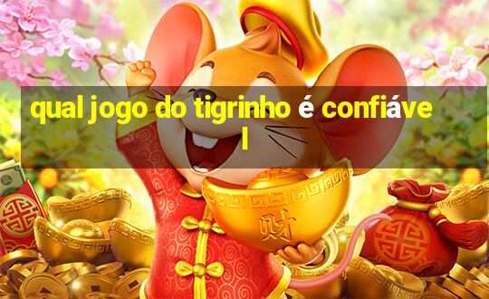 qual jogo do tigrinho é confiável