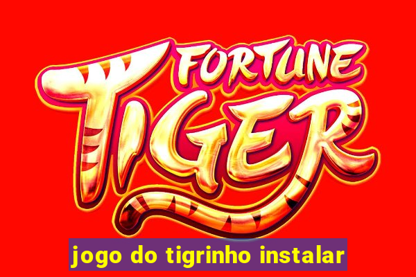 jogo do tigrinho instalar