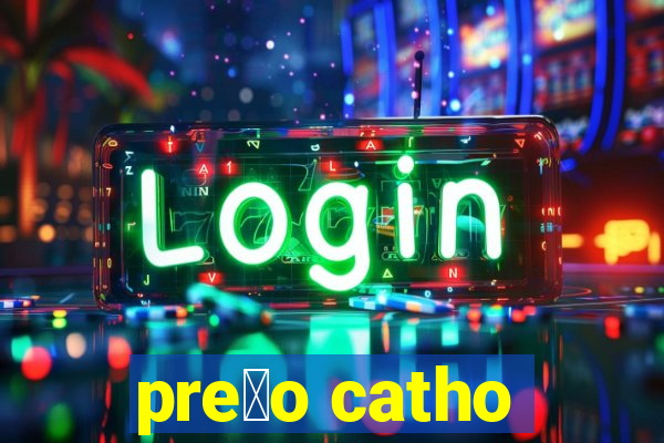 pre莽o catho