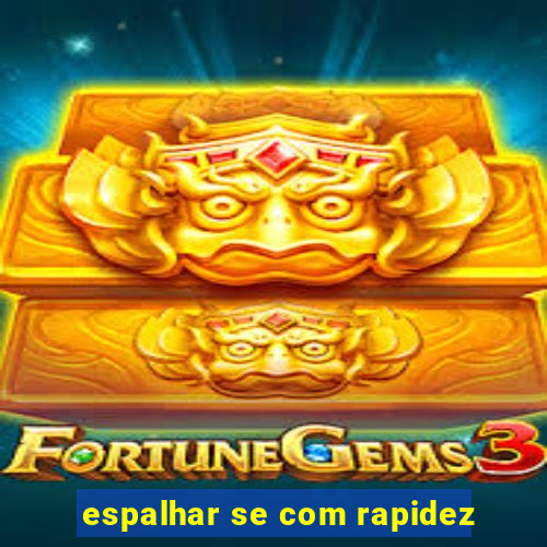 espalhar se com rapidez