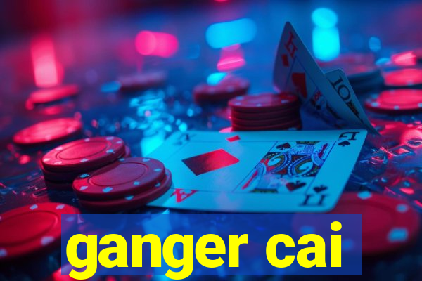 ganger cai