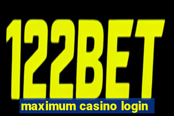 maximum casino login