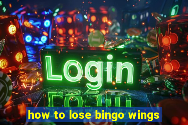 how to lose bingo wings