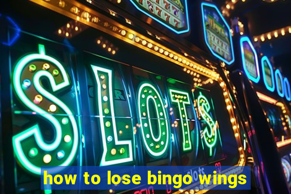 how to lose bingo wings