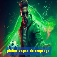 pixbet vagas de emprego