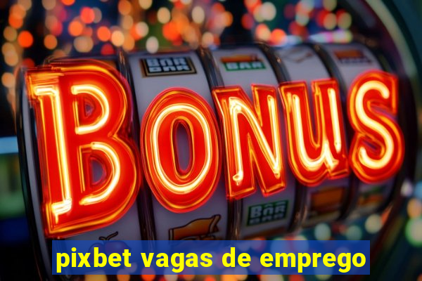 pixbet vagas de emprego