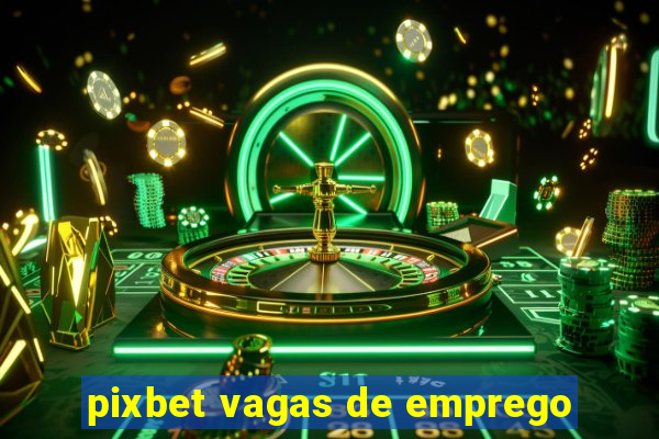 pixbet vagas de emprego