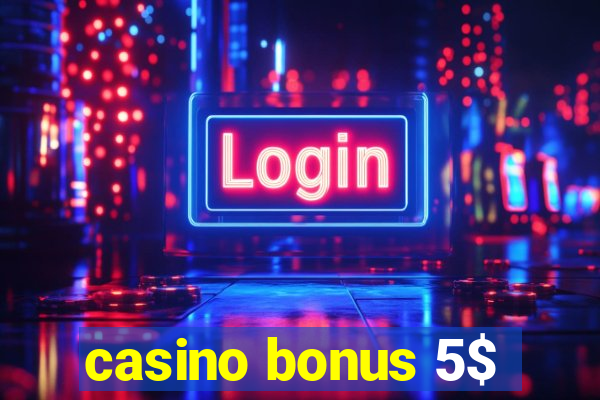 casino bonus 5$