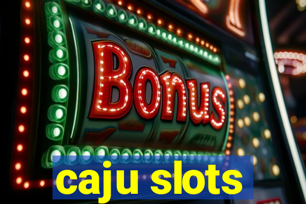 caju slots