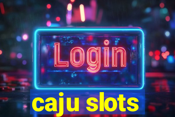 caju slots