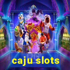 caju slots