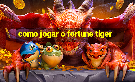 como jogar o fortune tiger