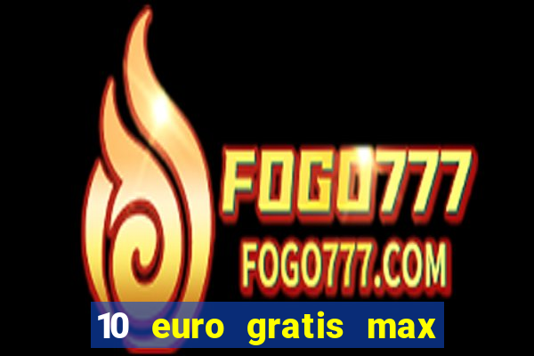 10 euro gratis max casino ohne einzahlung