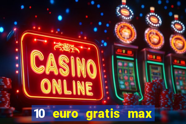 10 euro gratis max casino ohne einzahlung