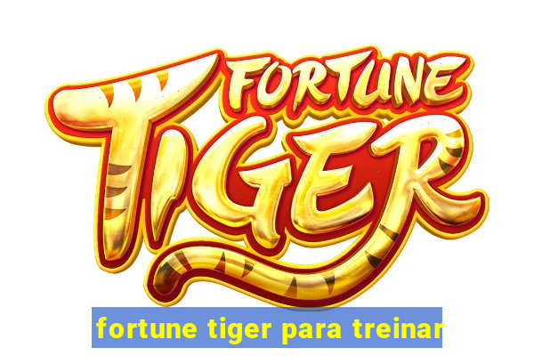 fortune tiger para treinar