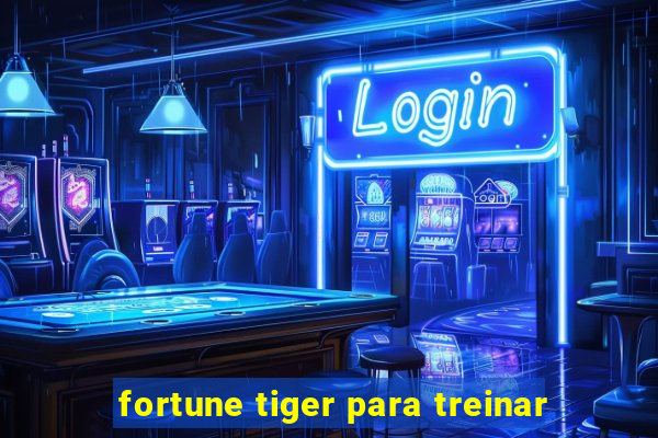 fortune tiger para treinar