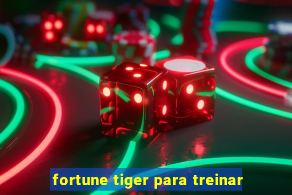 fortune tiger para treinar