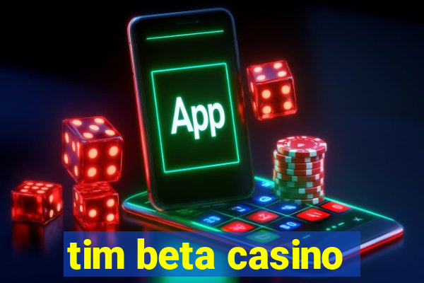 tim beta casino