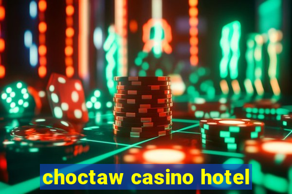 choctaw casino hotel