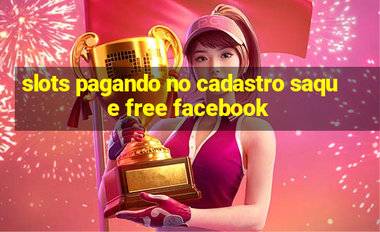 slots pagando no cadastro saque free facebook