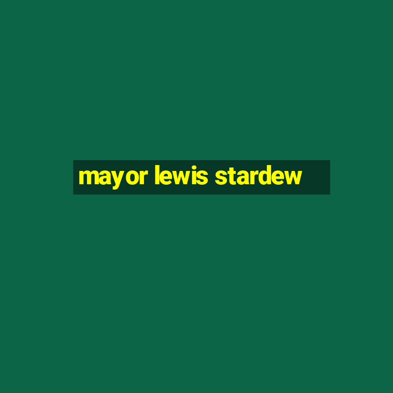 mayor lewis stardew