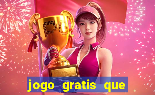 jogo gratis que ganha dinheiro