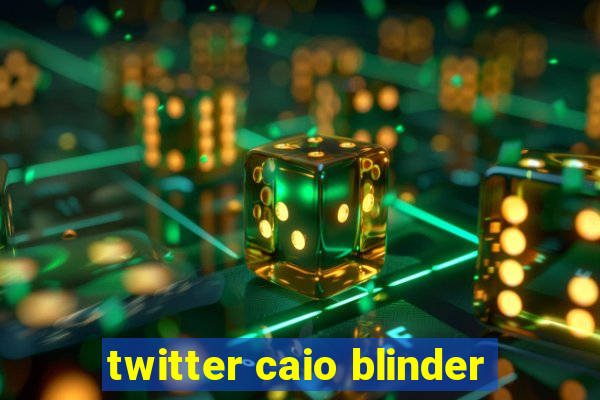 twitter caio blinder