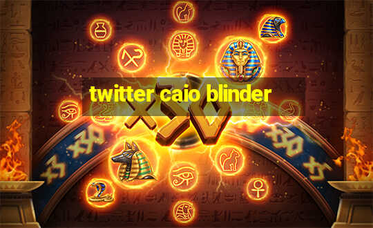 twitter caio blinder