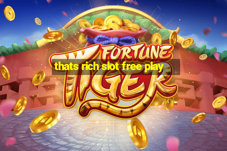 thats rich slot free play