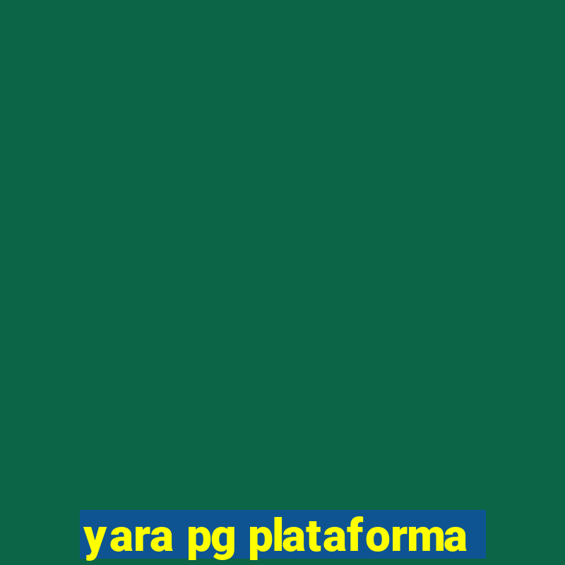 yara pg plataforma