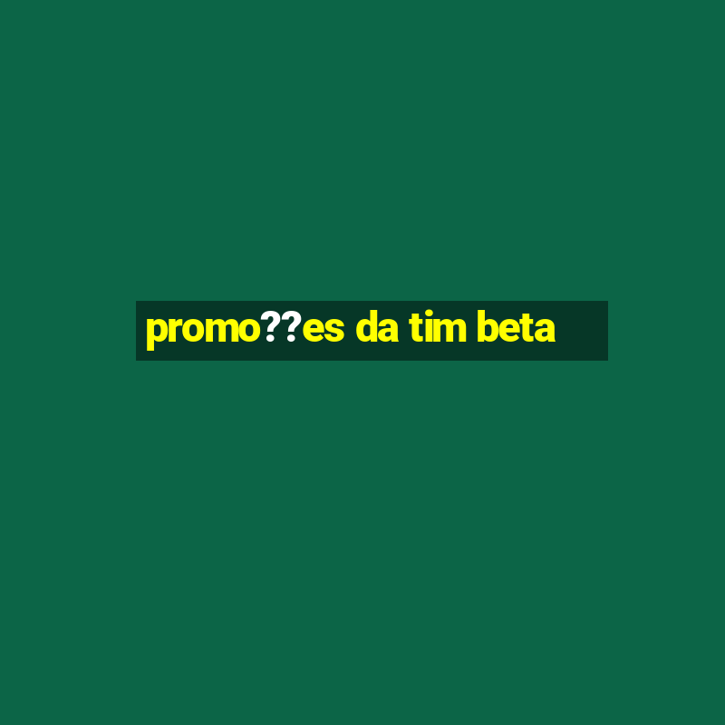 promo??es da tim beta