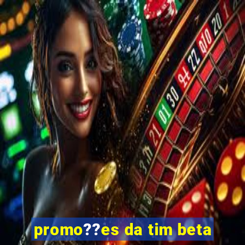 promo??es da tim beta