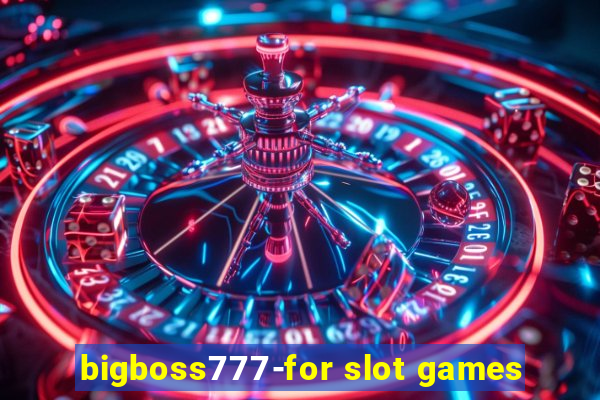 bigboss777-for slot games